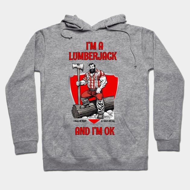 I'm A Lumberjack And I'm OK Hoodie by ArtShare